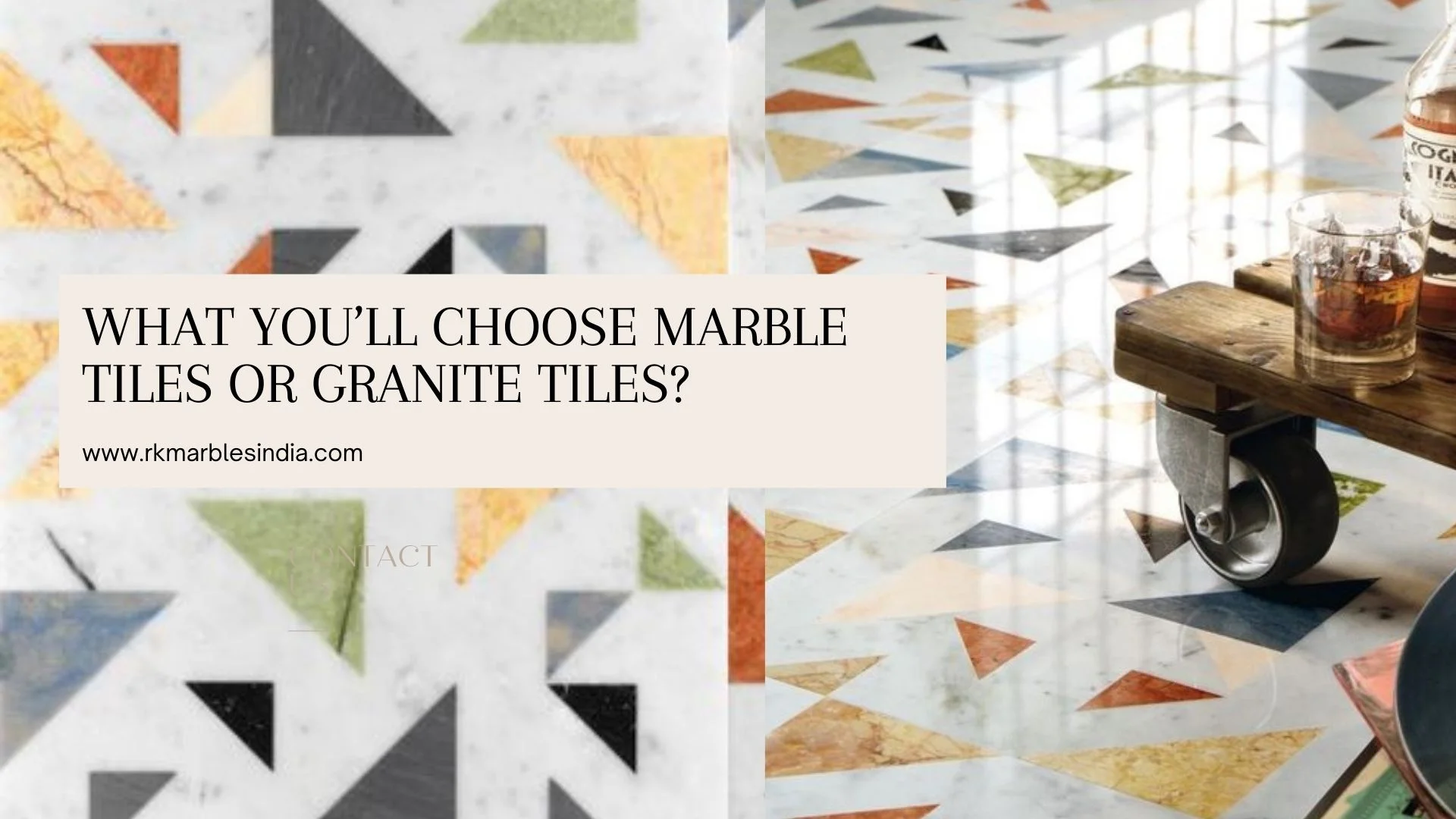 What you’ll choose Marble Tiles or Granite Tiles?