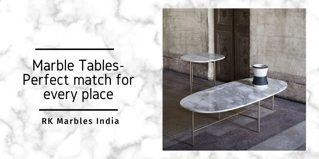 Marble Tables- Perfect match for every place