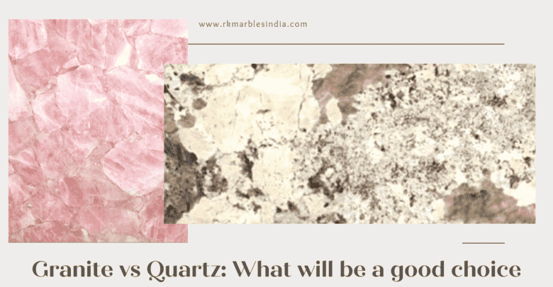 Granite Vs Quartz What Will Be A Good Choice Rk Marbles India 6475