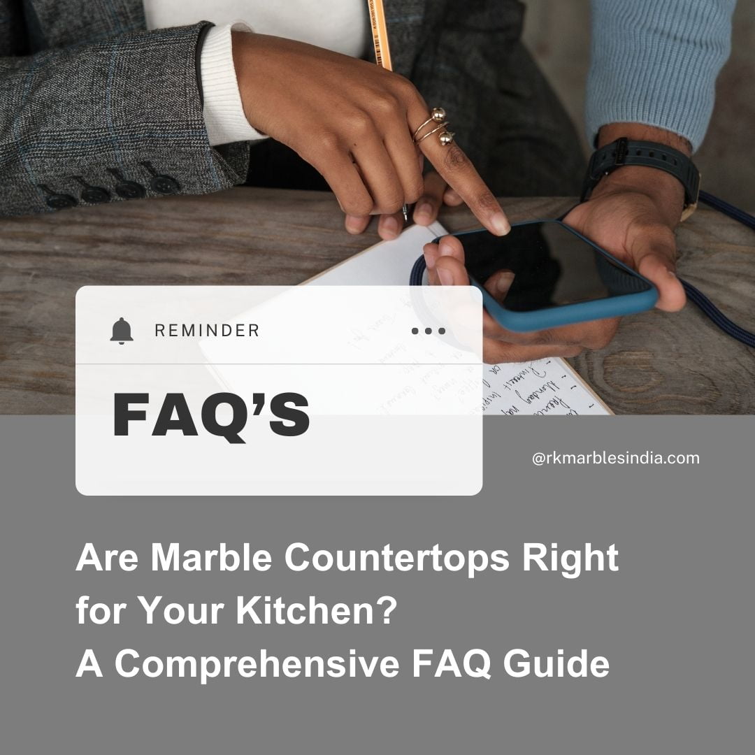  Are Marble Countertops Right for Your Kitchen? A Comprehensive FAQ Guide