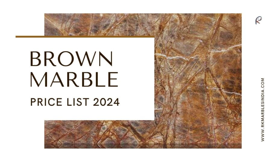 2024 Brown Marble Price List: Trends and Insights for Homeowners