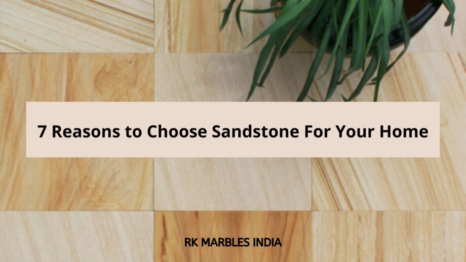 Reasons to Choose Sandstone For Your Home