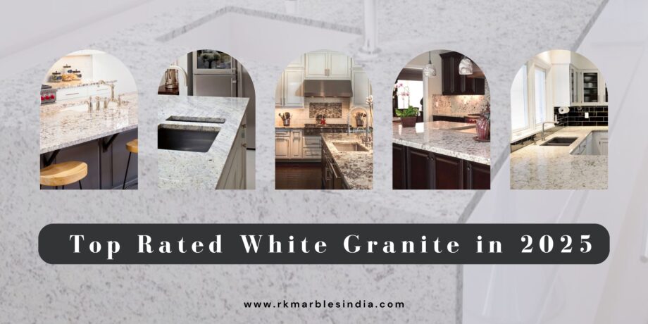 RK Marbles India's Top Rated White Granite Choices for 2025