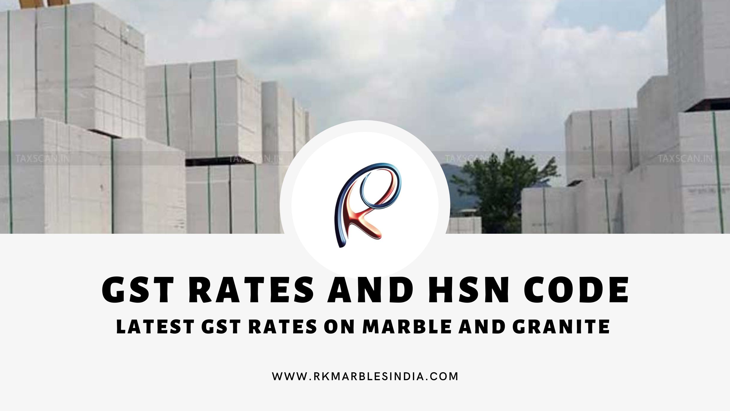 Latest GST Rates on Marble, Granite and other Building construction stone