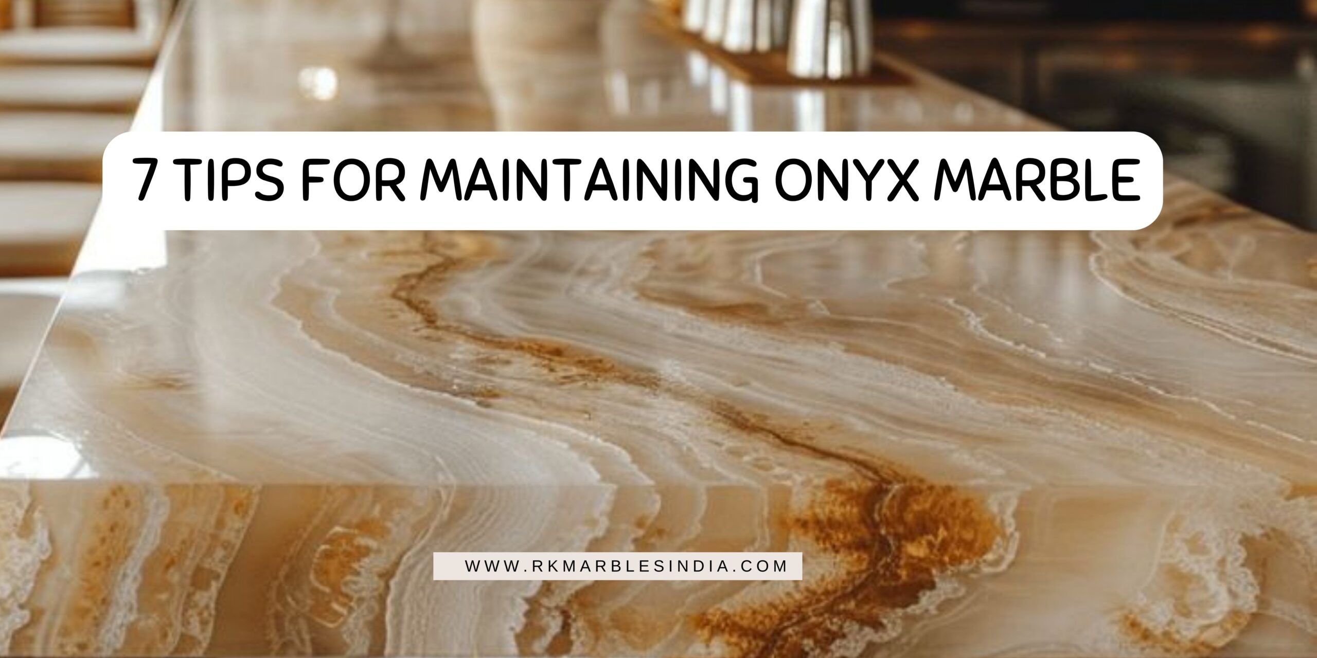 7 Must-Know Tips for Maintaining Onyx Marble