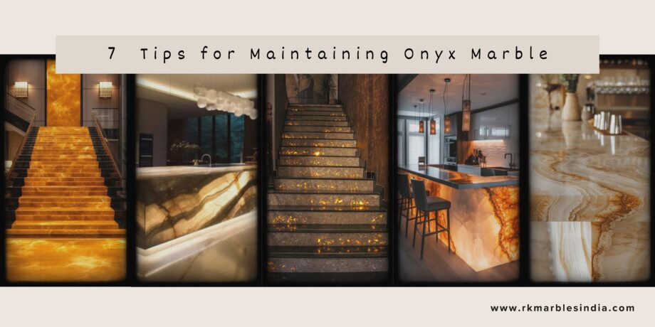 7 Must-Know Tips for Maintaining Onyx Marble| Rk Marbles India